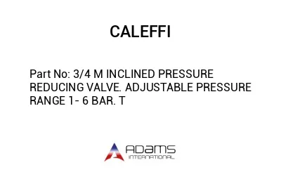 3/4 M INCLINED PRESSURE REDUCING VALVE. ADJUSTABLE PRESSURE RANGE 1- 6 BAR. T
