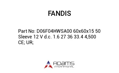 D06F04HWSA00 60x60x15 50 Sleeve 12 V d.c. 1.6 27 36 33.4 4,500 CE; UR;