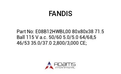 E08B12HWBL00 80x80x38 71.5 Ball 115 V a.c. 50/60 5.0/5.0 64/68,5 46/53 35.0/37.0 2,800/3,000 CE;