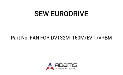 FAN FOR DV132M-160M/EV1./V+BM