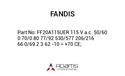 FF20A115UER 115 V a.c. 50/60 0.70/0.80 77/92 530/577 206/216 66.0/69.2 3.62 -10 ÷ +70 CE;