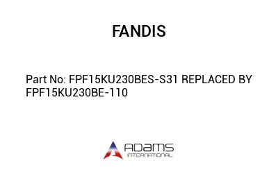 FPF15KU230BES-S31 REPLACED BY FPF15KU230BE-110