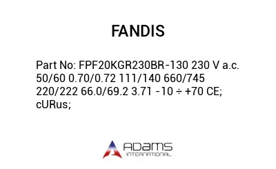 FPF20KGR230BR-130 230 V a.c. 50/60 0.70/0.72 111/140 660/745 220/222 66.0/69.2 3.71 -10 ÷ +70 CE; cURus;