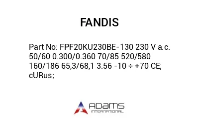 FPF20KU230BE-130 230 V a.c. 50/60 0.300/0.360 70/85 520/580 160/186 65,3/68,1 3.56 -10 ÷ +70 CE; cURus;