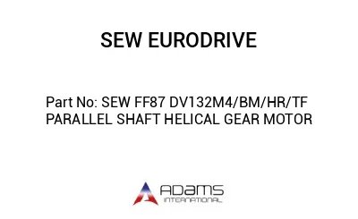 SEW FF87 DV132M4/BM/HR/TF PARALLEL SHAFT HELICAL GEAR MOTOR