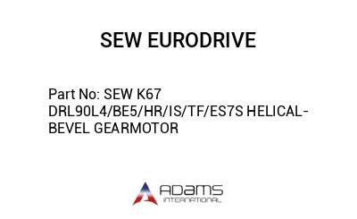 SEW K67 DRL90L4/BE5/HR/IS/TF/ES7S HELICAL-BEVEL GEARMOTOR