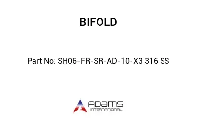 SH06-FR-SR-AD-10-X3 316 SS