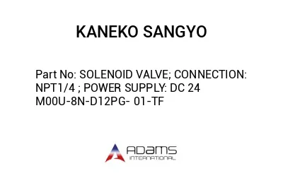 SOLENOID VALVE; CONNECTION: NPT1/4 ; POWER SUPPLY: DC 24 M00U-8N-D12PG- 01-TF